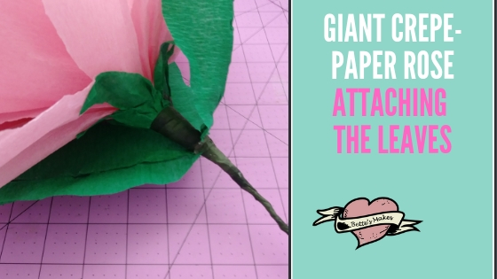 Giant Crepe-Paper Rose Attaching the Leaves