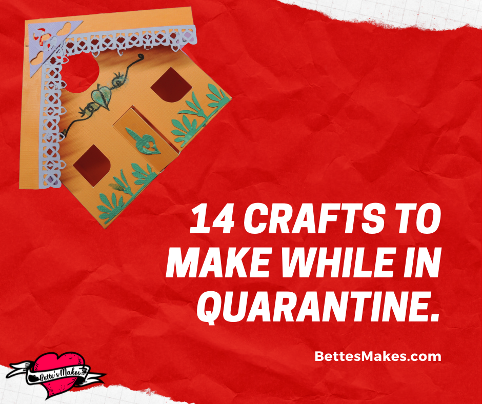 14 Crafts to Make While in Quarantine