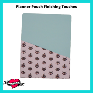 Planner Pouch Finishing Touches