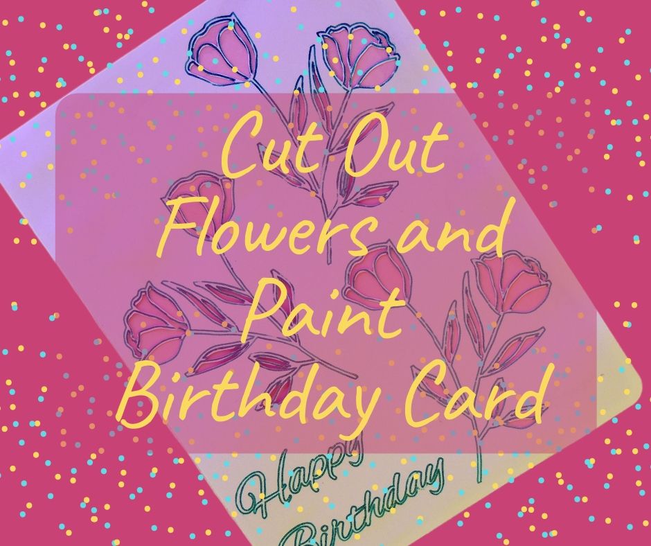 Cut out flowers and paint birthday Card
