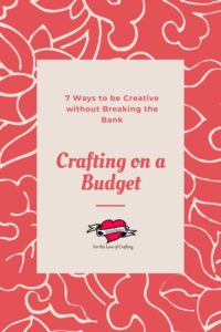 7 Easy Ways to Craft on a Budget