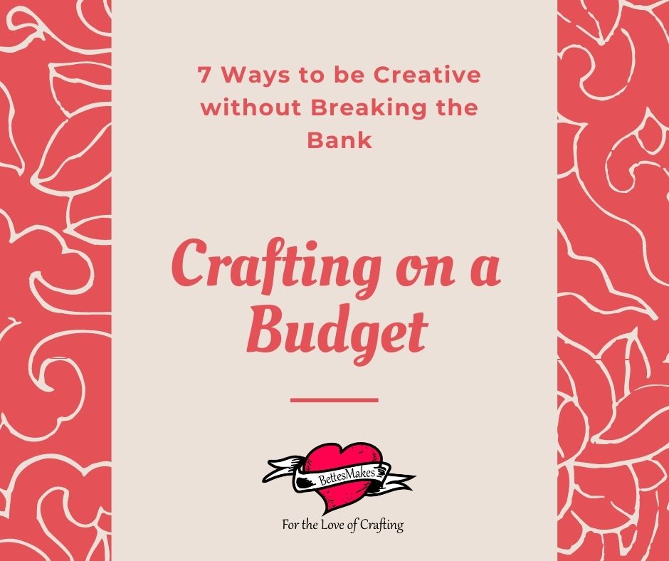 7 Ways to Craft on a Budget and Not Break the Bank