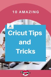 10 Amazing Cricut Tips and Tricks
