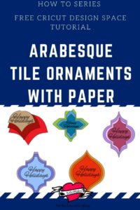How to Series - Cricut Design Space - Arabesque Tile Ornaments With Paper