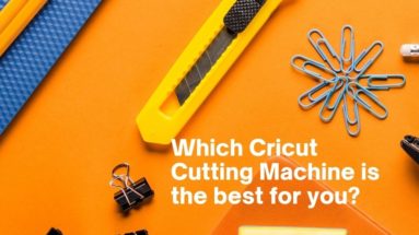 Which Cricut Cutting Machine is best for you